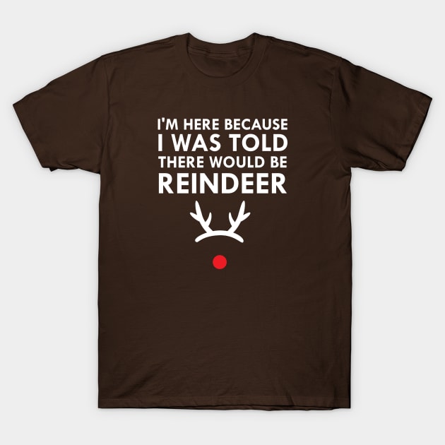 I Was Told There Would Be Reindeer Christmas T-Shirt by FlashMac